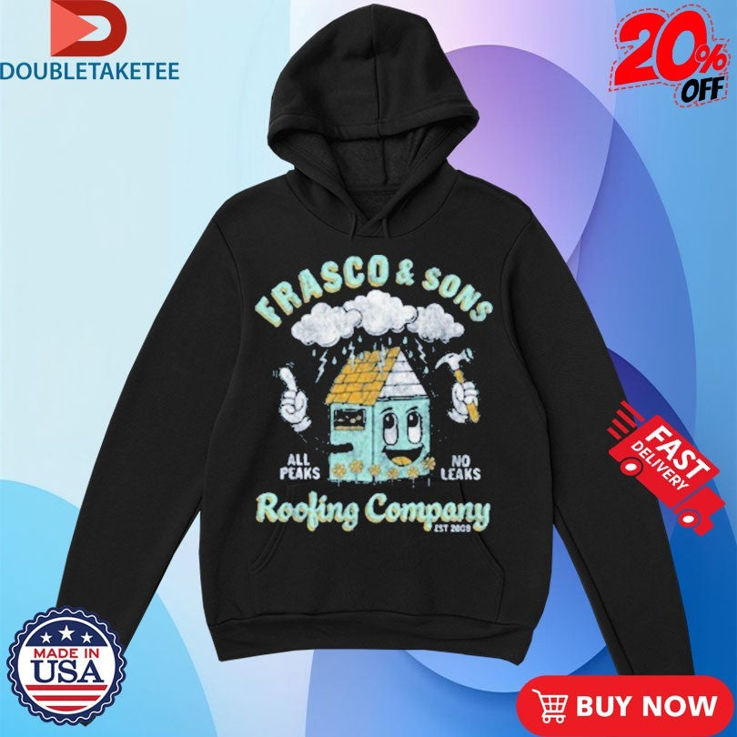 Andy Frasco And The Un Frasco & Sons Roofing Company All Peaks No Leaks Shirts
