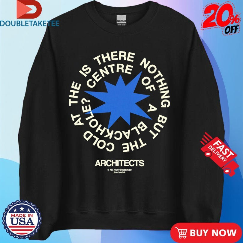 Architects The Is There Nothing But The Cold Centre Of A Blackhole Shirts