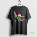 Official Are You Fucking Serious Dude I Said Friendly T-Shirts, Hoodie, Sweatshirt