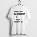 Official Are You In A Bad Mood Yes No Bitch I Might Be T-Shirts, Hoodie, Sweatshirt | InkRitualCo.com