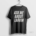 Official Ask Me About Larvin T-Shirts, Hoodie, Sweatshirt | InkRitualCo.com
