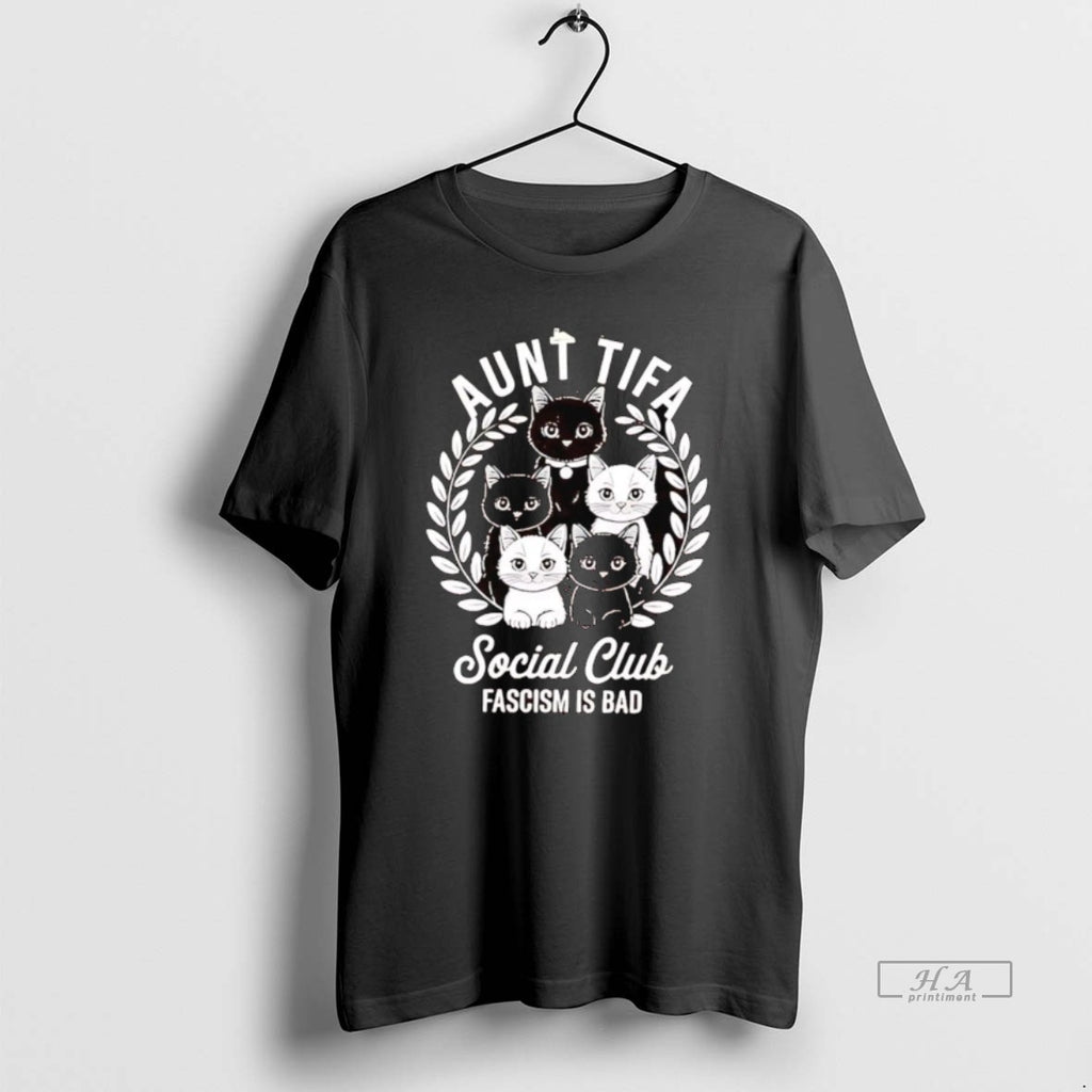 Official Aunt Tifa Cats Social Club Fascism Is Bad T-Shirts, Hoodie, Sweatshirt | InkRitualCo.com