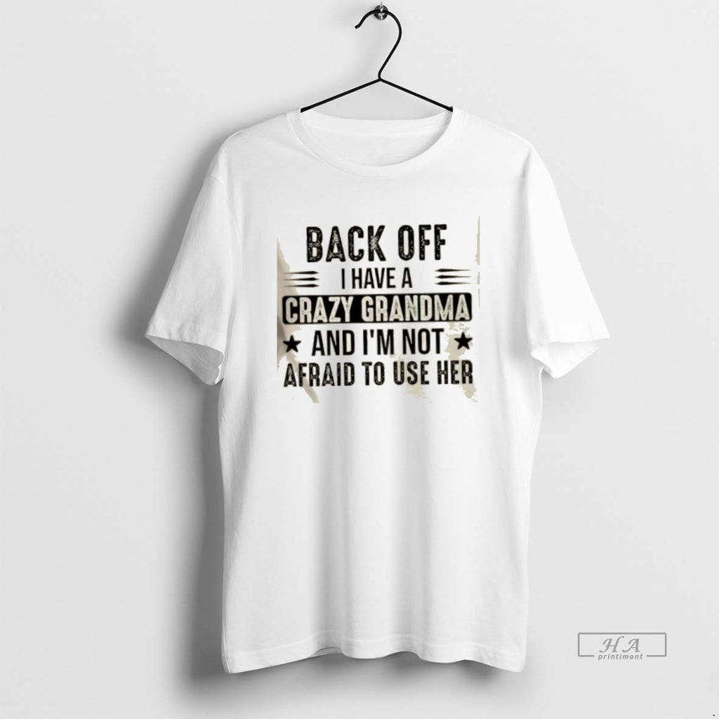 Official Back Off I Have A Crazy Grandma And Im Not Afraid To Use Her T-Shirts, Hoodie, Sweatshirt | InkRitualCo.com