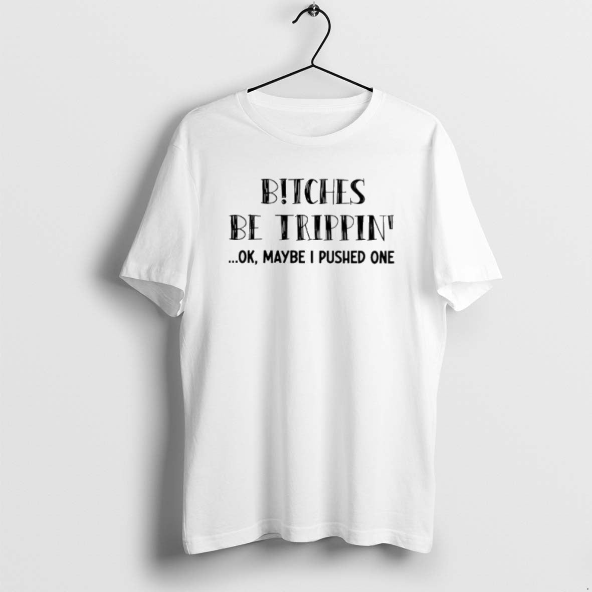Official Bitches Be Trippin Ok Maybe I Pushed One T-Shirts, Hoodie, Sweatshirt | InkRitualCo.com
