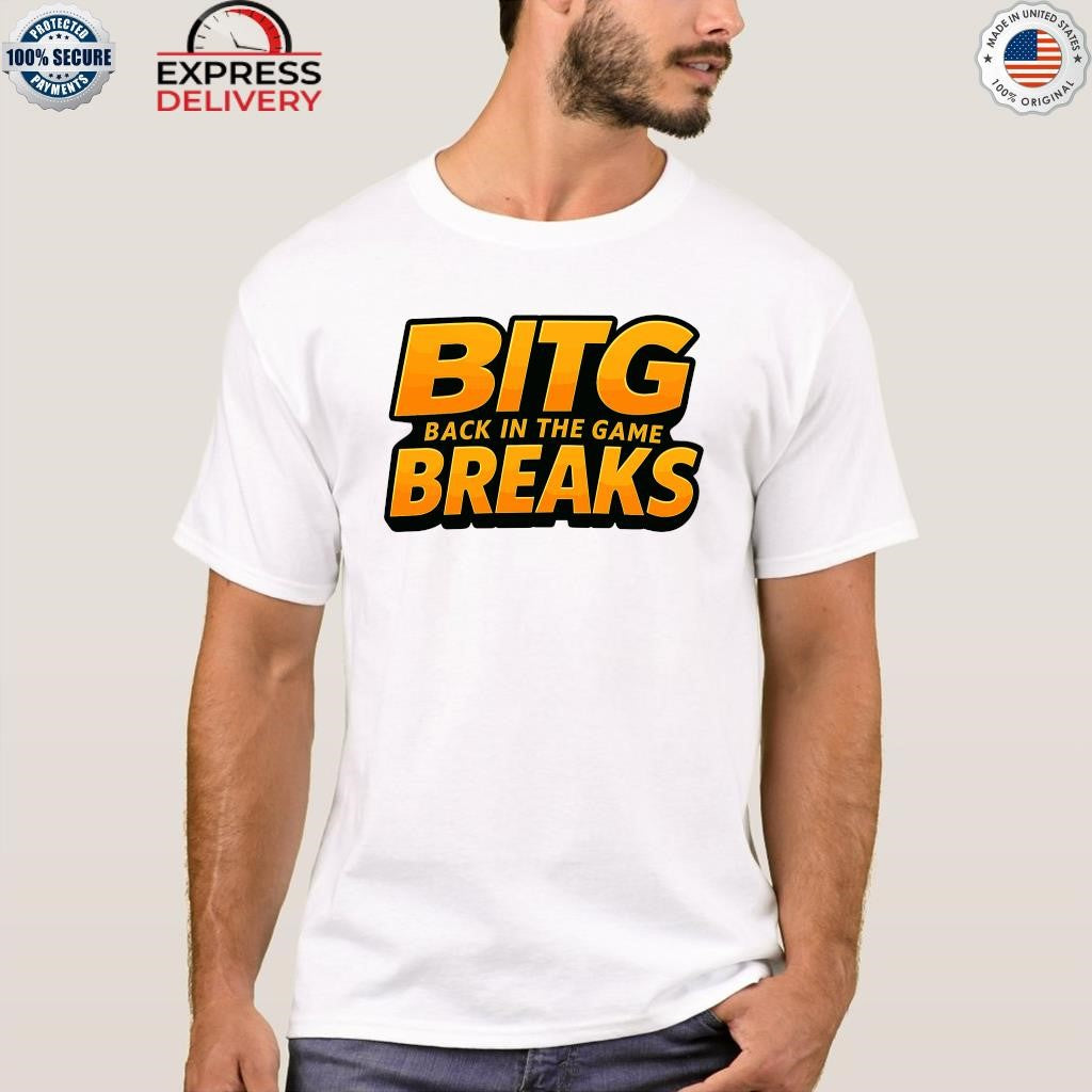 Bitg Breaks Back In The Game Shirt