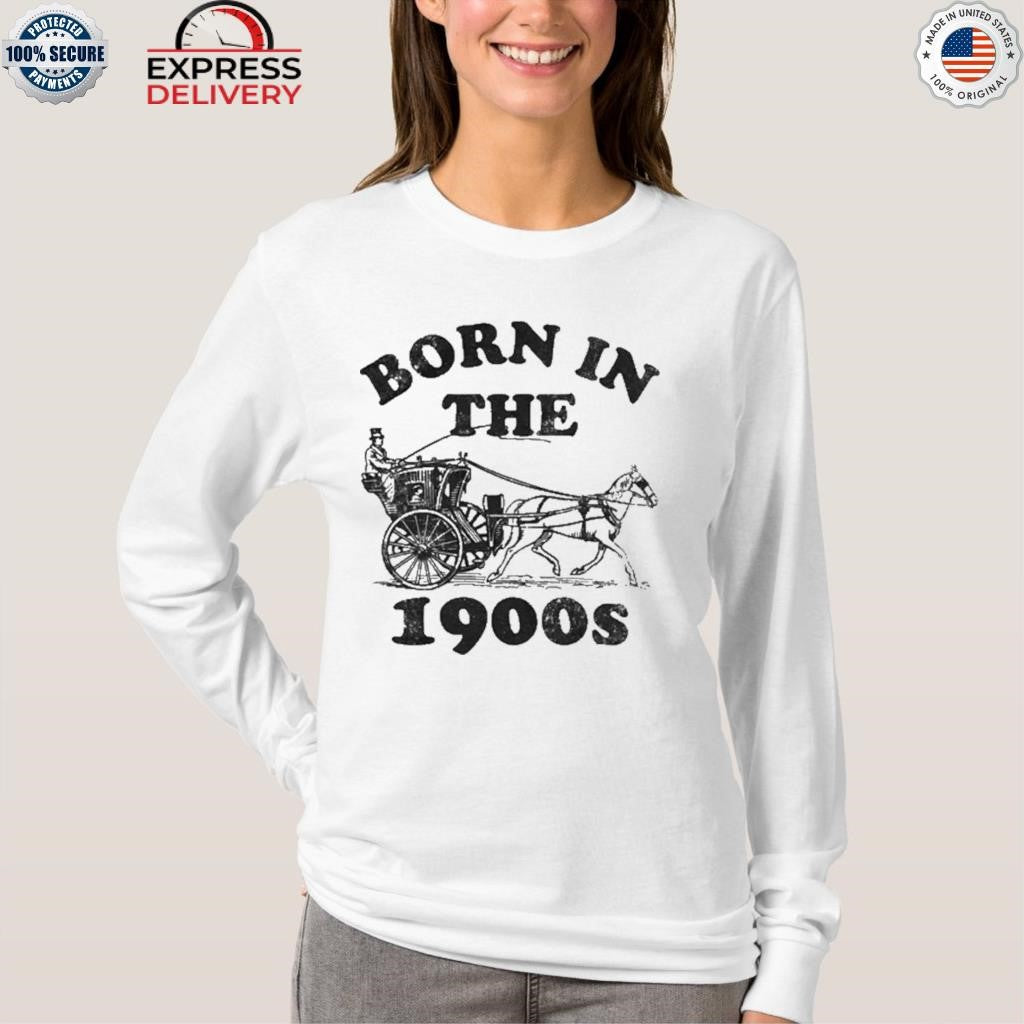 Born In The 1900S Horse Drawn Carriage Shirt