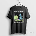 Official Born To Quest Forced To Clock In Meme T-Shirts, Hoodie, Sweatshirt | InkRitualCo.com