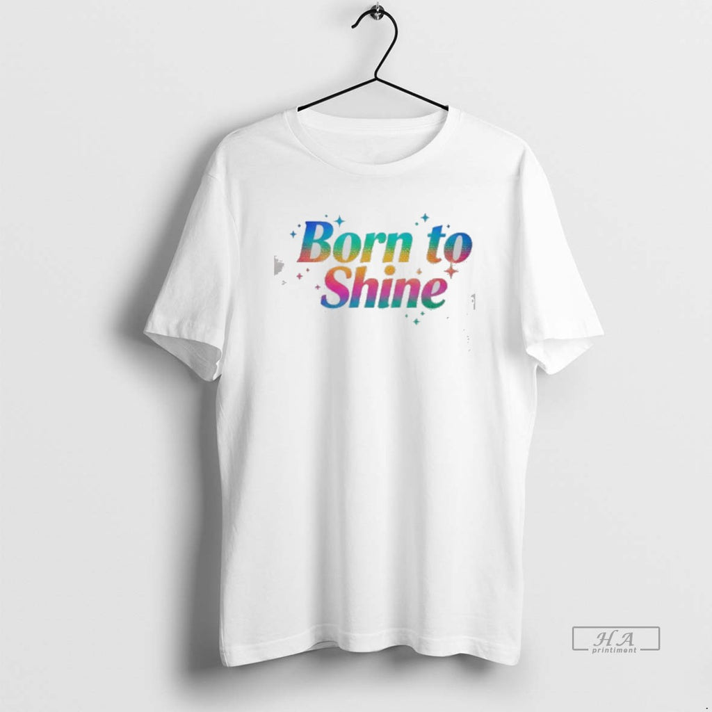 Official Born To Shine T-Shirts, Hoodie, Sweatshirt | InkRitualCo.com
