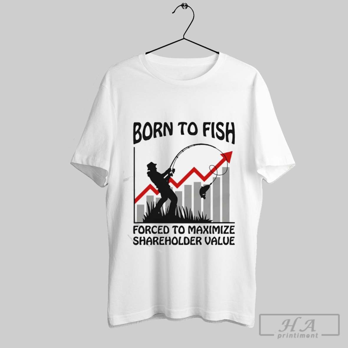 Official Born To Fish Forced To Maximize Shareholder Value T-Shirts, Hoodie, Sweatshirt | InkRitualCo.com