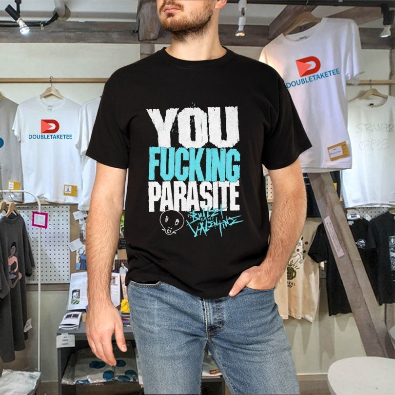 Bullet For My Valentine You Fucking Parasite Shirts