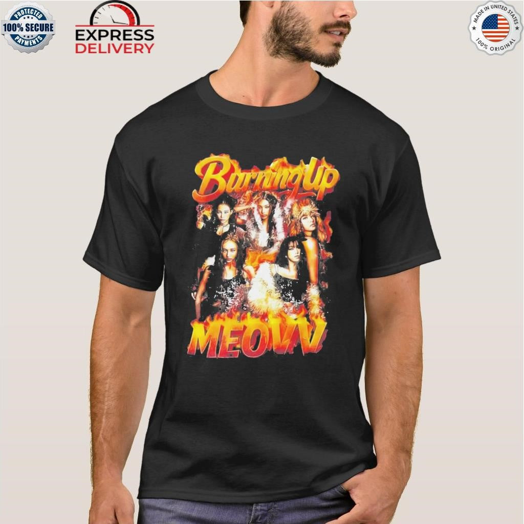 Burning Up MEOVV Shirt