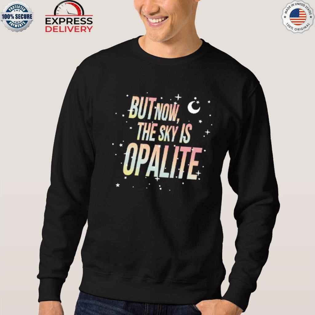 But Now The Sky Is Opalite Shirt