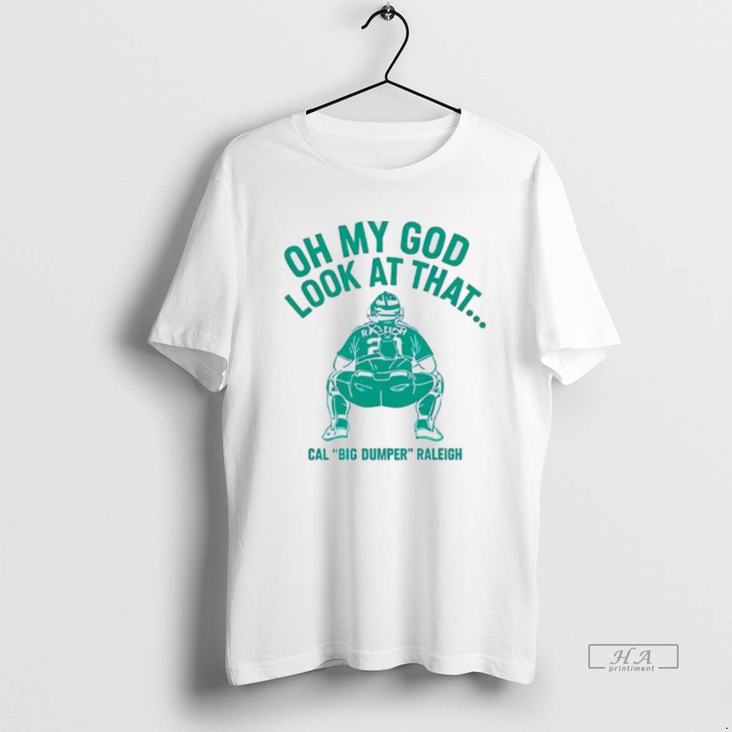 Official Cal Raleigh Oh My God Look At That Big Dumper T-Shirts, Hoodie, Sweatshirt | InkRitualCo.com