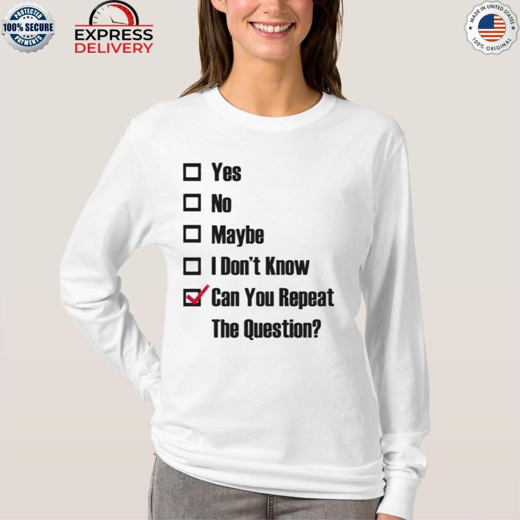 Can You Repeat The Question Shirt