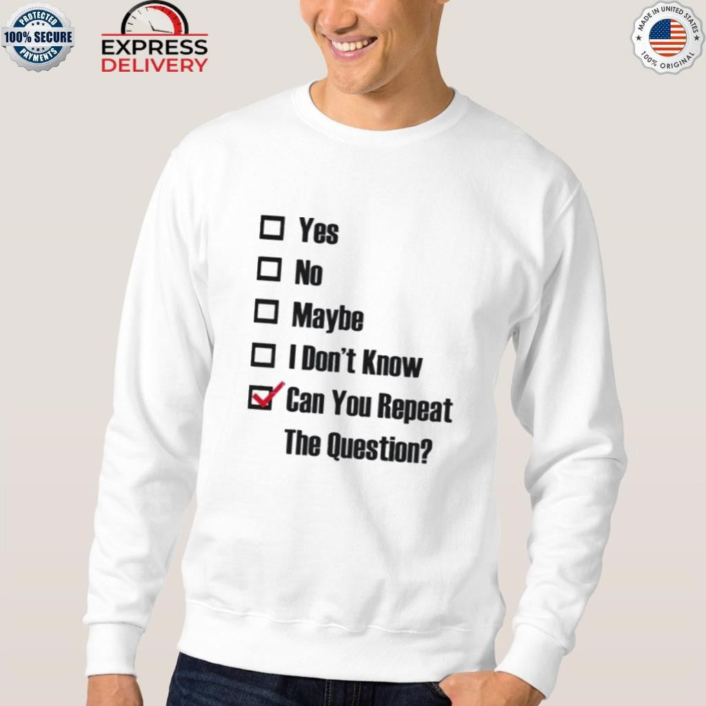 Can You Repeat The Question Shirt