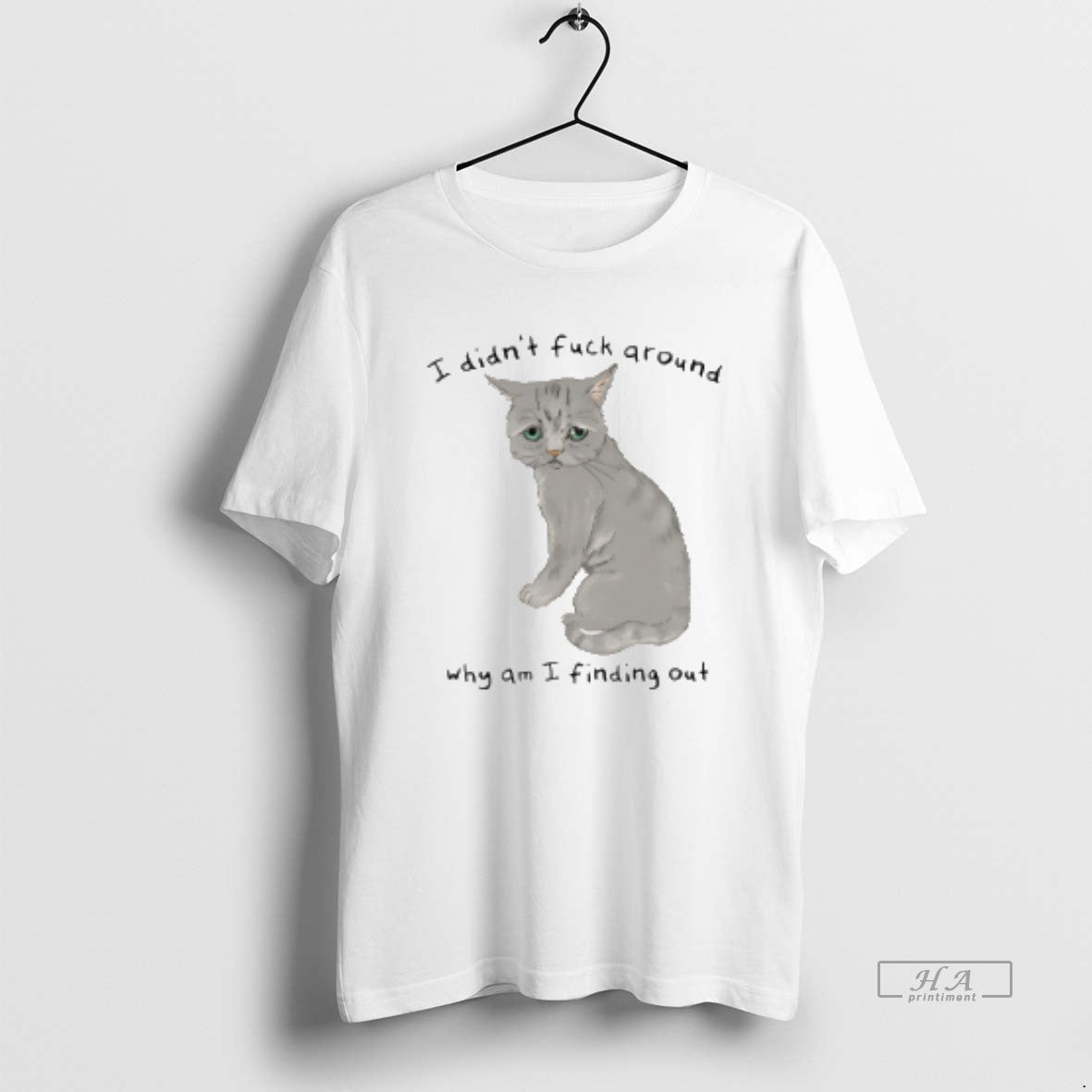 Official Cat I Didnt Fuck Around Why Am I Finding Out T-Shirts, Hoodie, Sweatshirt | InkRitualCo.com