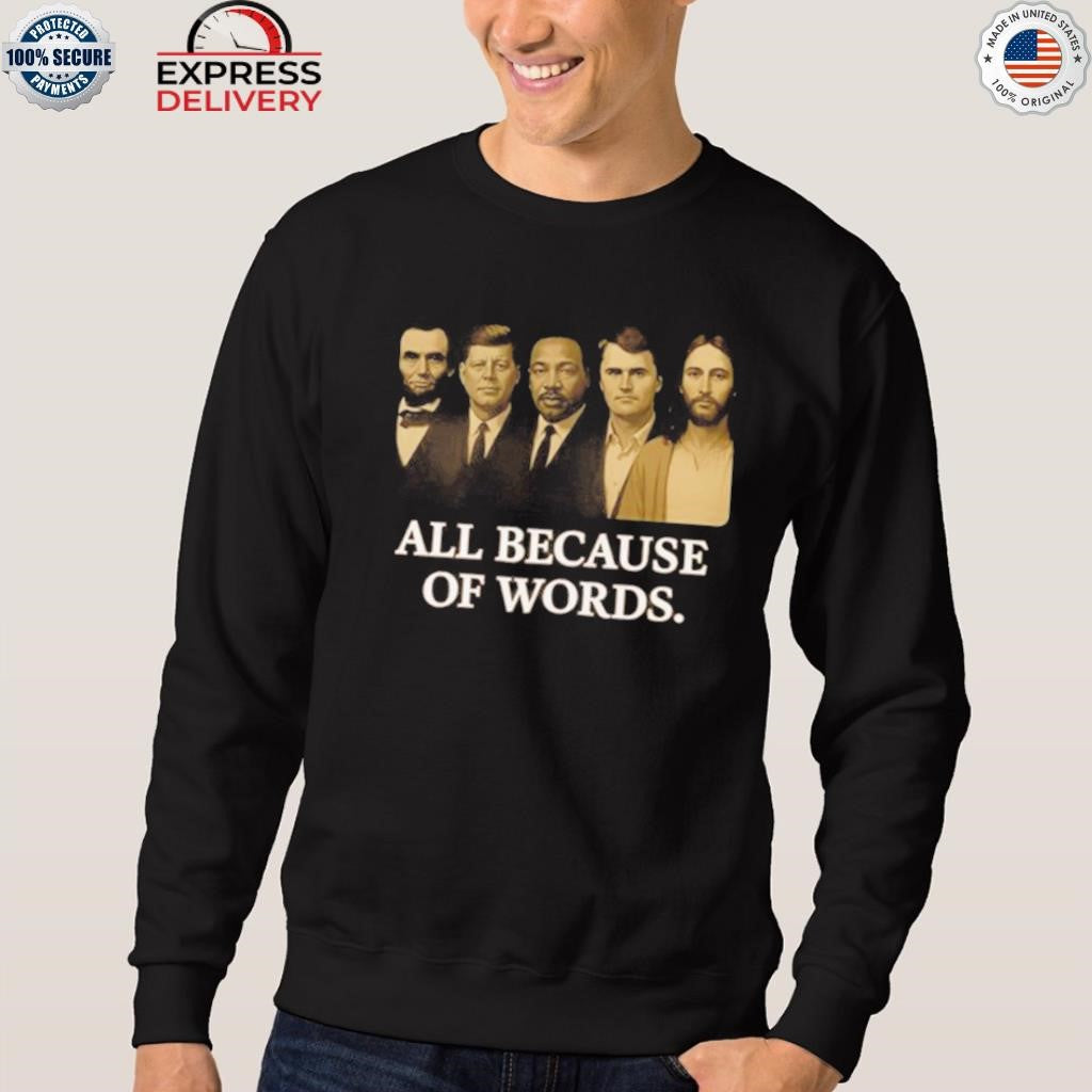 Charlie Kirk All Because Of Words Shirt