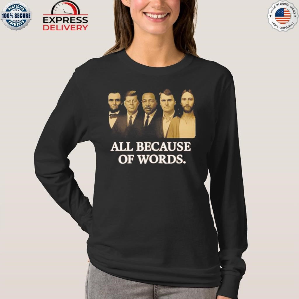 Charlie Kirk All Because Of Words Shirt