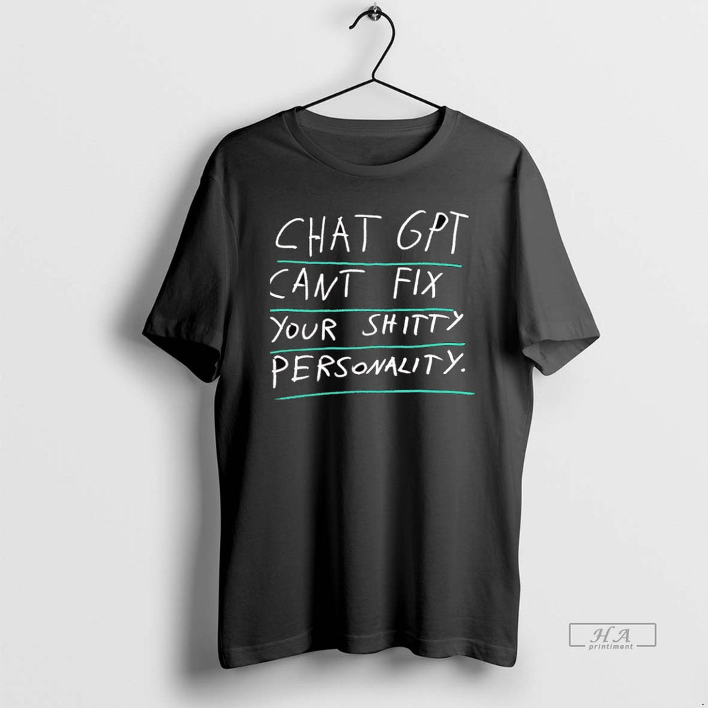 Official Chatgpt Cant Fix Your Shitty Shitty Personality T-Shirts, Hoodie, Sweatshirt | InkRitualCo.com