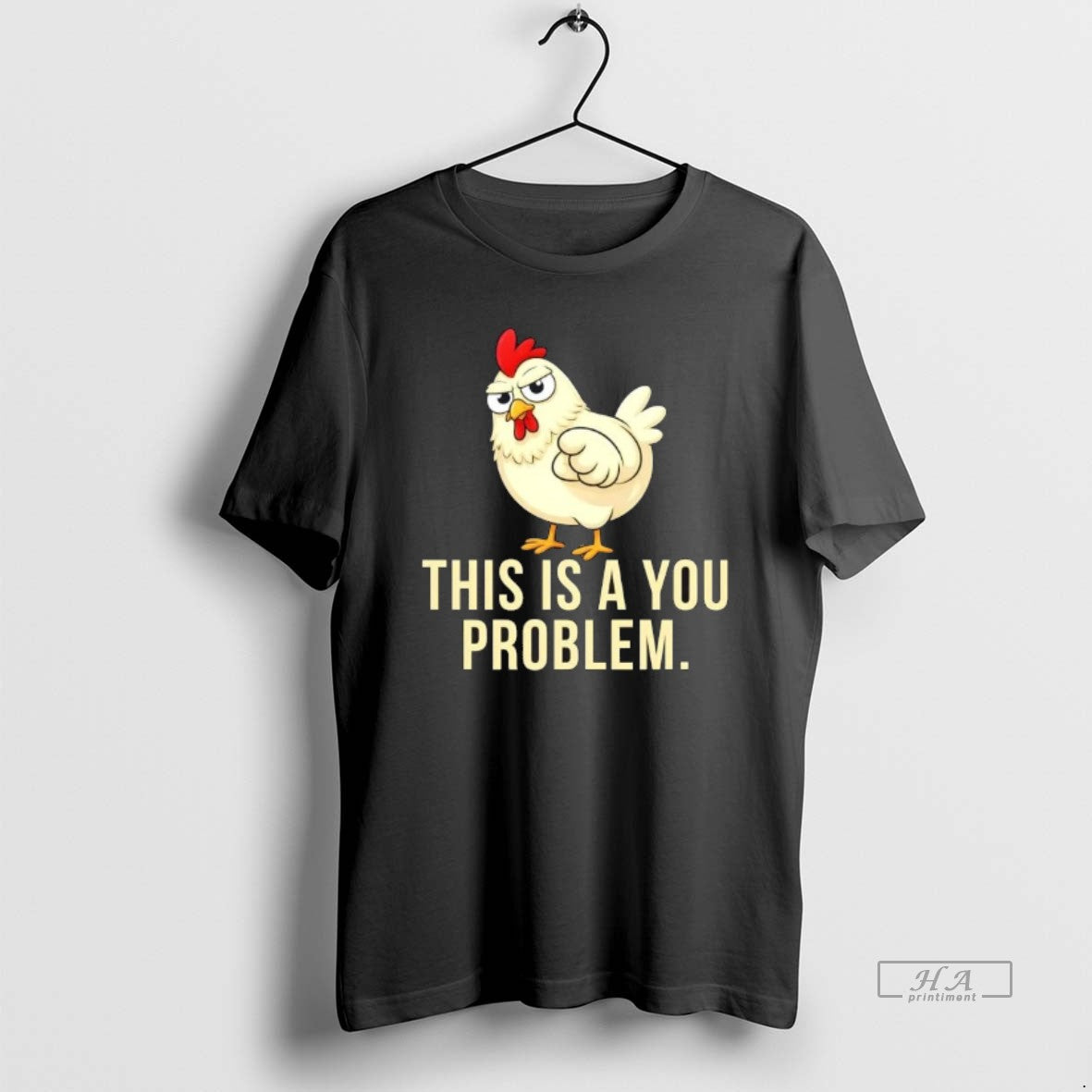 Official Chicken This Is A You Problem T-Shirts, Hoodie, Sweatshirt | InkRitualCo.com