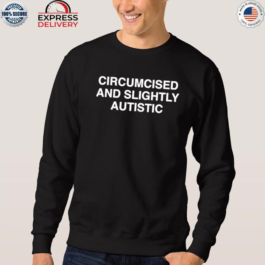 Circumcised And Slightly Autistic Shirt