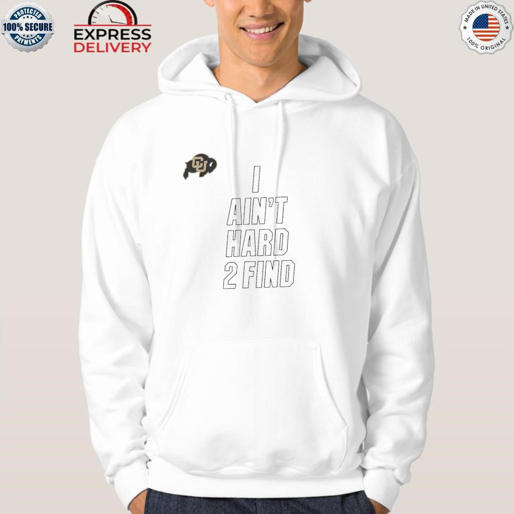 Colorado Buffaloes I Ain’t Hard To Find Shirt