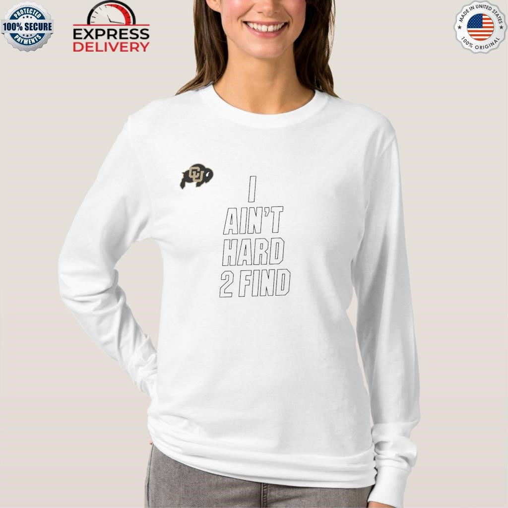 Colorado Buffaloes I Ain’t Hard To Find Shirt