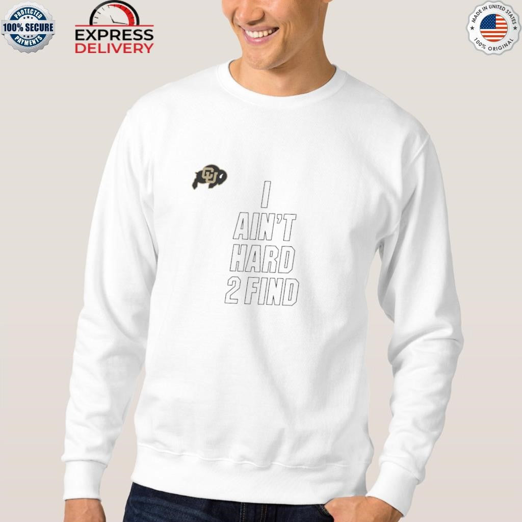 Colorado Buffaloes I Ain’t Hard To Find Shirt