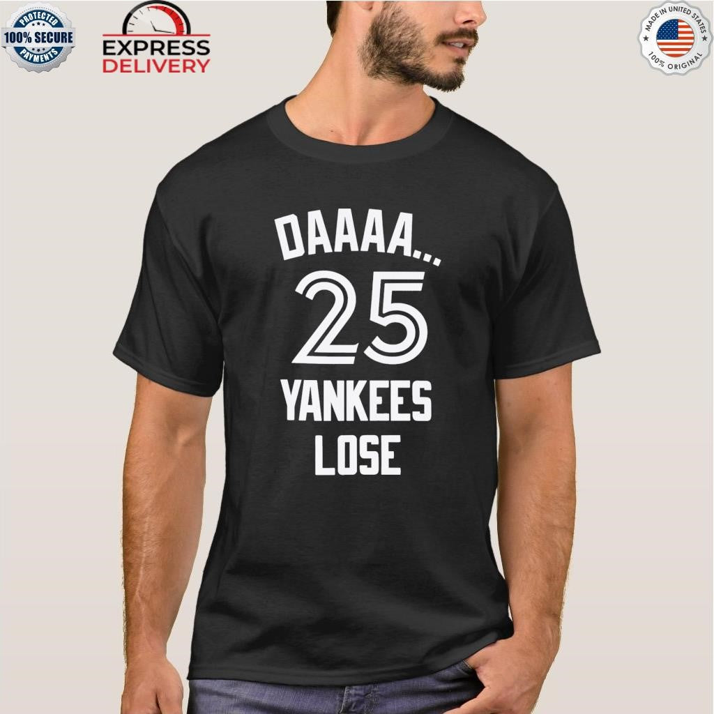 Daaaa 25 Yankees Lose Shirt