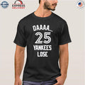 Daaaa 25 Yankees Lose Shirt