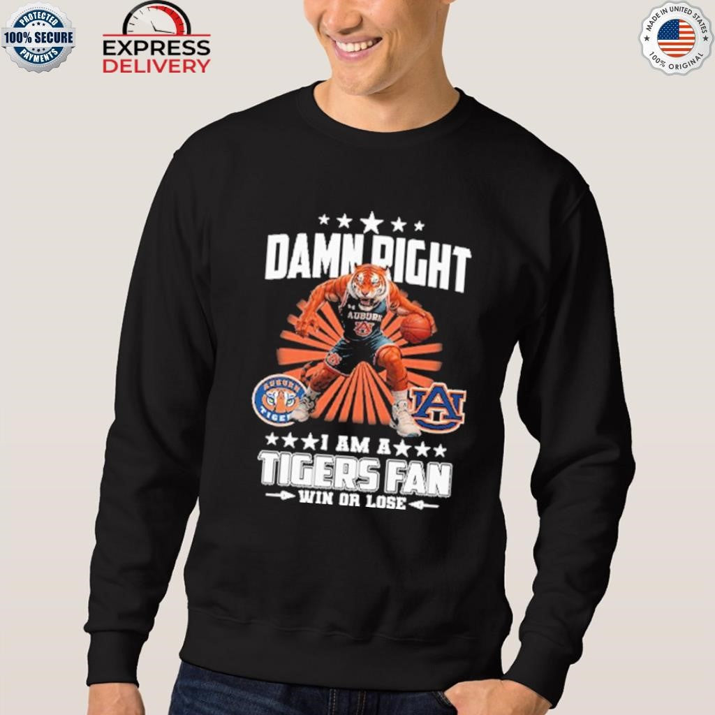 Damn Right I Am A Tigers Fan Win Or Lose Shirt