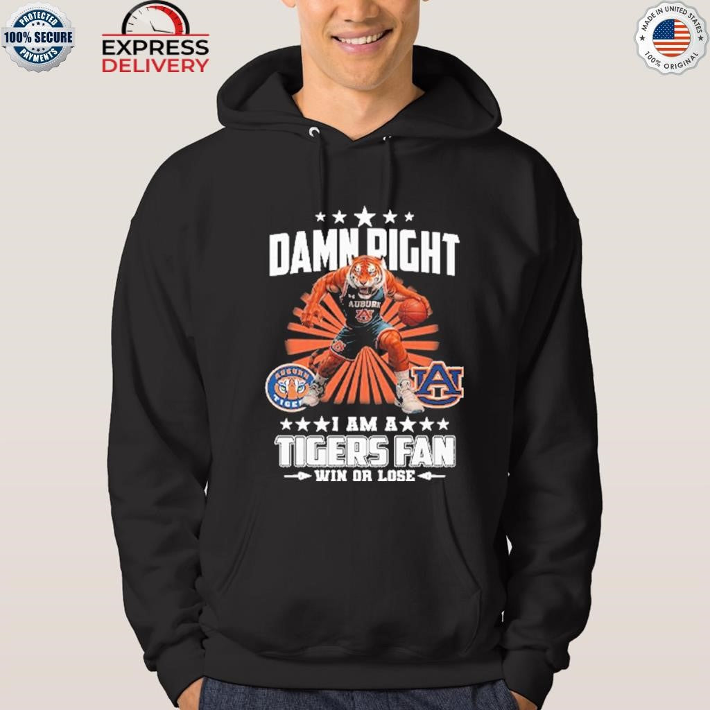 Damn Right I Am A Tigers Fan Win Or Lose Shirt