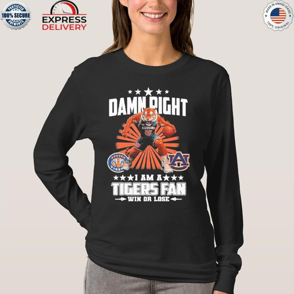 Damn Right I Am A Tigers Fan Win Or Lose Shirt