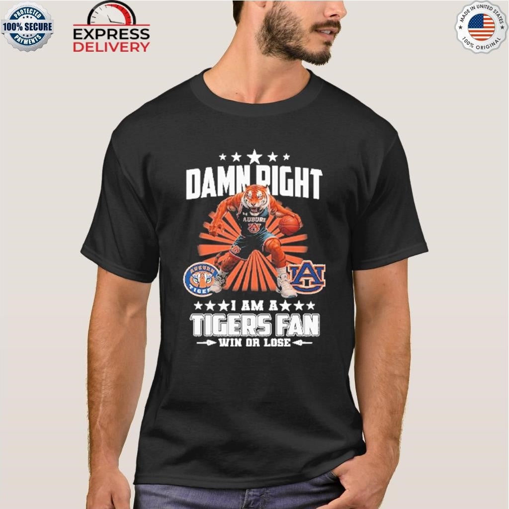 Damn Right I Am A Tigers Fan Win Or Lose Shirt
