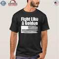 Danny Golden Fight Like A Golden Shirt