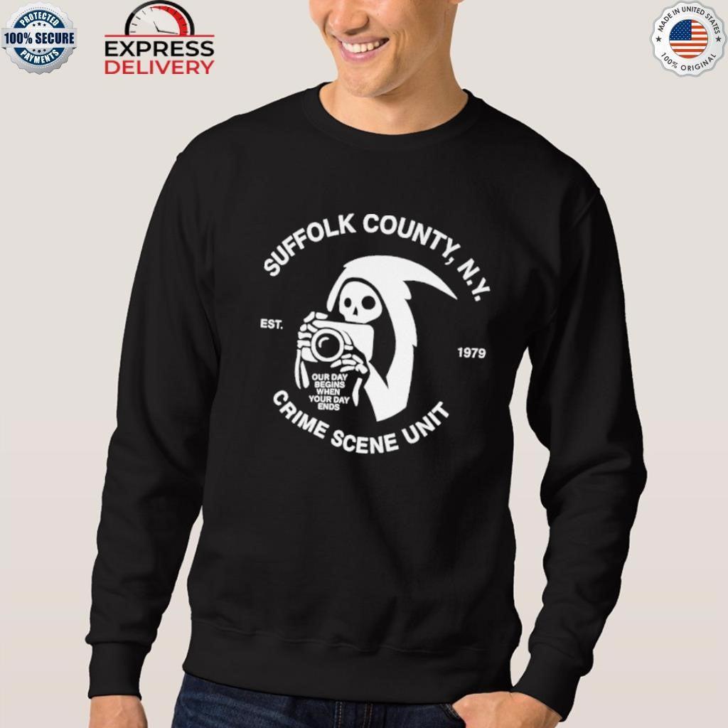 Death Our Day Begins When Your Day Ends Crime Scene Unit Suffolk New York Est 19 Shirt