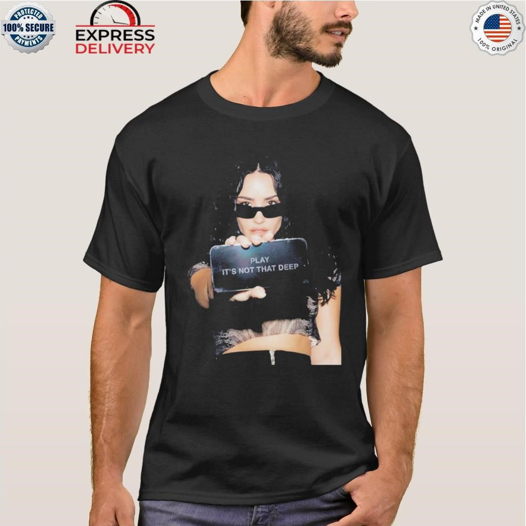 Demi Lovato Play It’s Not That Deep Shirt
