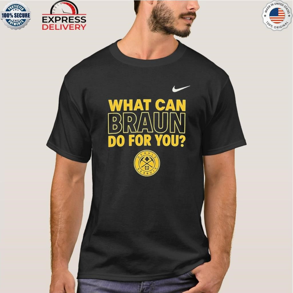 Denver Nuggets Nikola Jokic What Can Braun Do For You Shirt