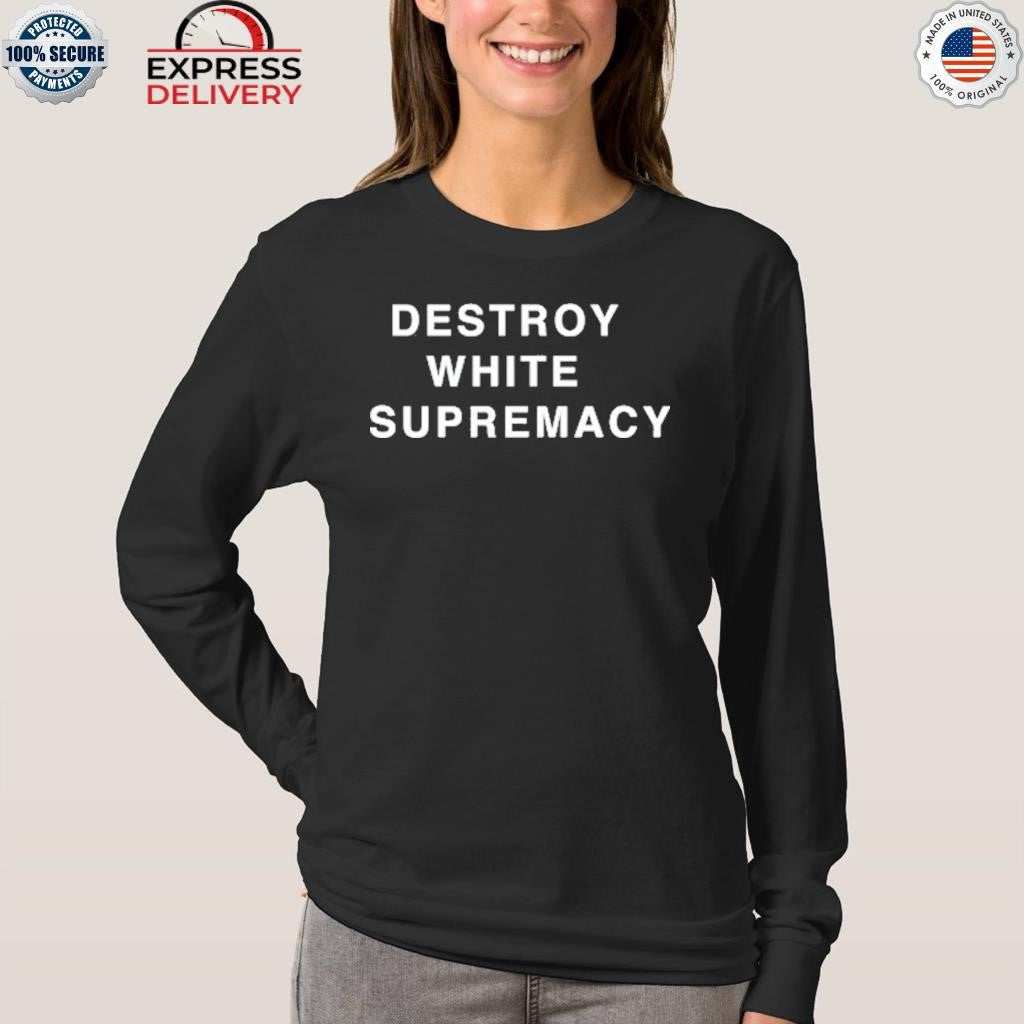 Destroy White Supremacy Shirt