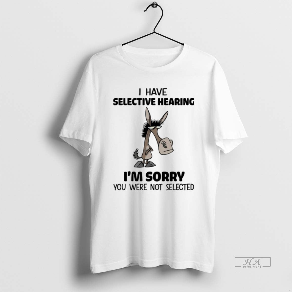 Official Donkey I Have Selective Hearing Im Sorry You Were Not Selected T-Shirts, Hoodie, Sweatshirt | InkRitualCo.com