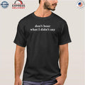 Don’t Hear What I Didn’t Say Shirt
