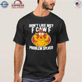 Don’t Like Me F-Caw-F Problem Solved Shirt
