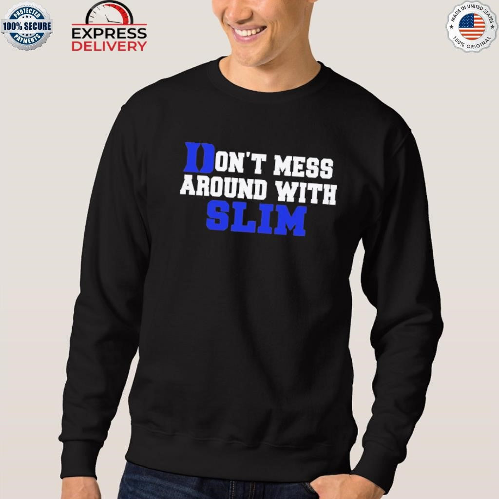 Don’t Mess Around With Slim Shirt