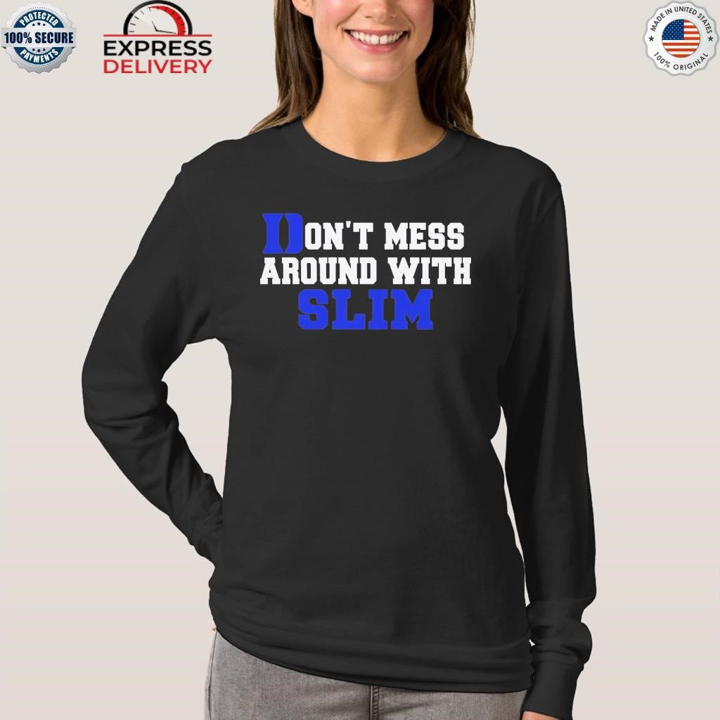 Don’t Mess Around With Slim Shirt
