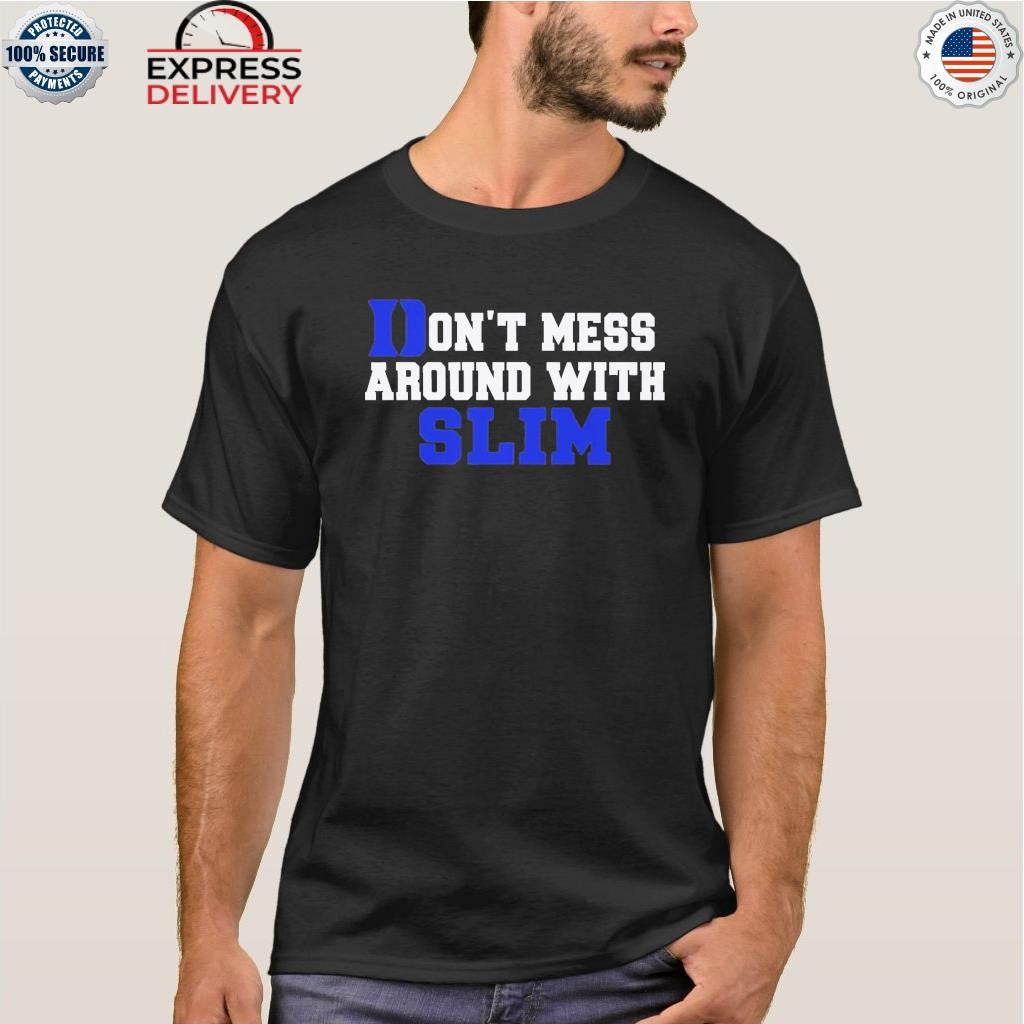 Don’t Mess Around With Slim Shirt