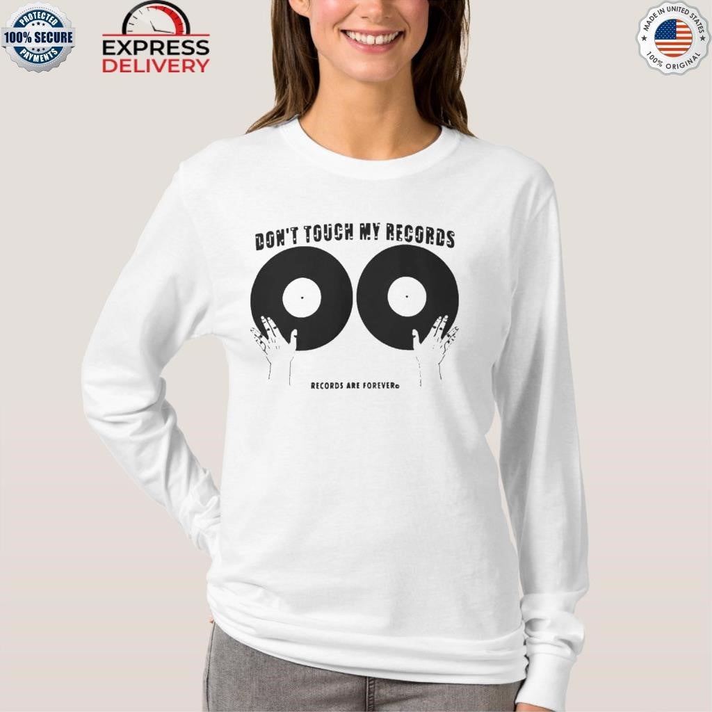 Don’t Touch My Records Records Are Forever Shirt