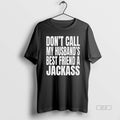 Official Dont Call My Husbands Best Friend A Jackass T-Shirts, Hoodie, Sweatshirt | InkRitualCo.com