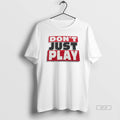 Official Dont Just Play Basketball T-Shirts, Hoodie, Sweatshirt | InkRitualCo.com