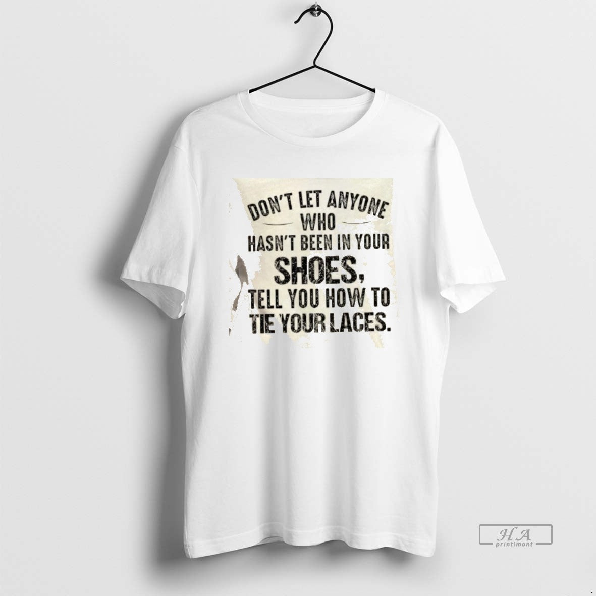 Official Dont Let Anyone Who Hasnt Been In Your Shoes Tell You How To Tie T-Shirts, Hoodie, Sweatshirt | InkRitualCo.com