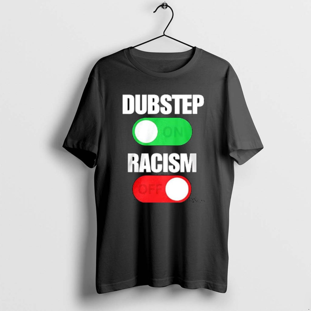 Official Dubstep On Racism Off T-Shirts, Hoodie, Sweatshirt | InkRitualCo.com